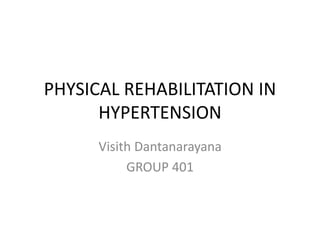 PHYSICAL REHABILITATION IN
HYPERTENSION
Visith Dantanarayana
GROUP 401
 