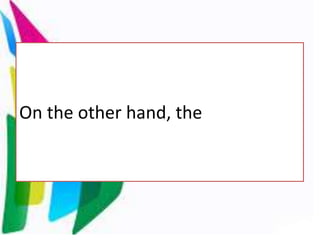 On the other hand, the
 