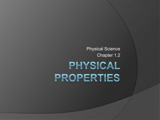 Physical Properties Physical Science Chapter 1.2 
