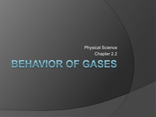 Behavior of Gases Physical Science Chapter 2.2 
