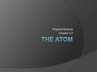 The Atom Physical Science Chapter 4.2 
