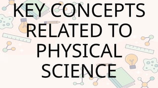 KEY CONCEPTS
RELATED TO
PHYSICAL
SCIENCE
 