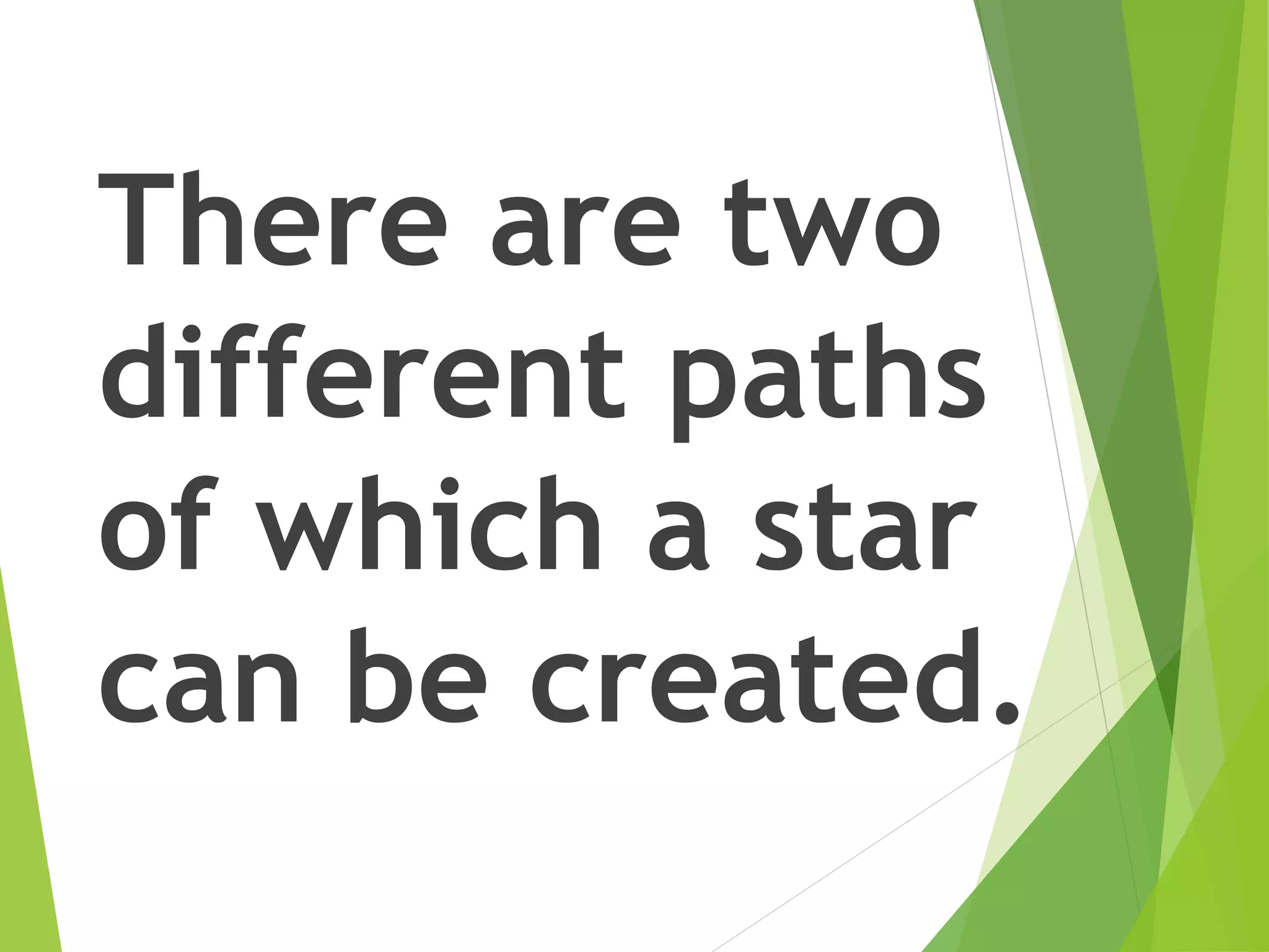 There are two
different paths
of which a star
can be created.
 