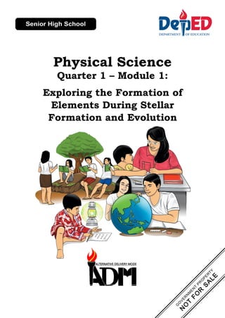 Physical Science
Quarter 1 – Module 1:
Exploring the Formation of
Elements During Stellar
Formation and Evolution
 