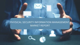 PHYSICAL SECURITY INFORMATION MANAGEMENT
MARKET REPORT
 