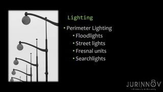 11 
Lighting 
• Perimeter Lighting 
• Floodlights 
• Street lights 
• Fresnal units 
• Searchlights 
 