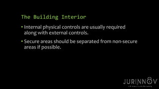 The Building Interior 
• Internal physical controls are usually required 
along with external controls. 
• Secure areas should be separated from non-secure 
areas if possible. 
25 
 