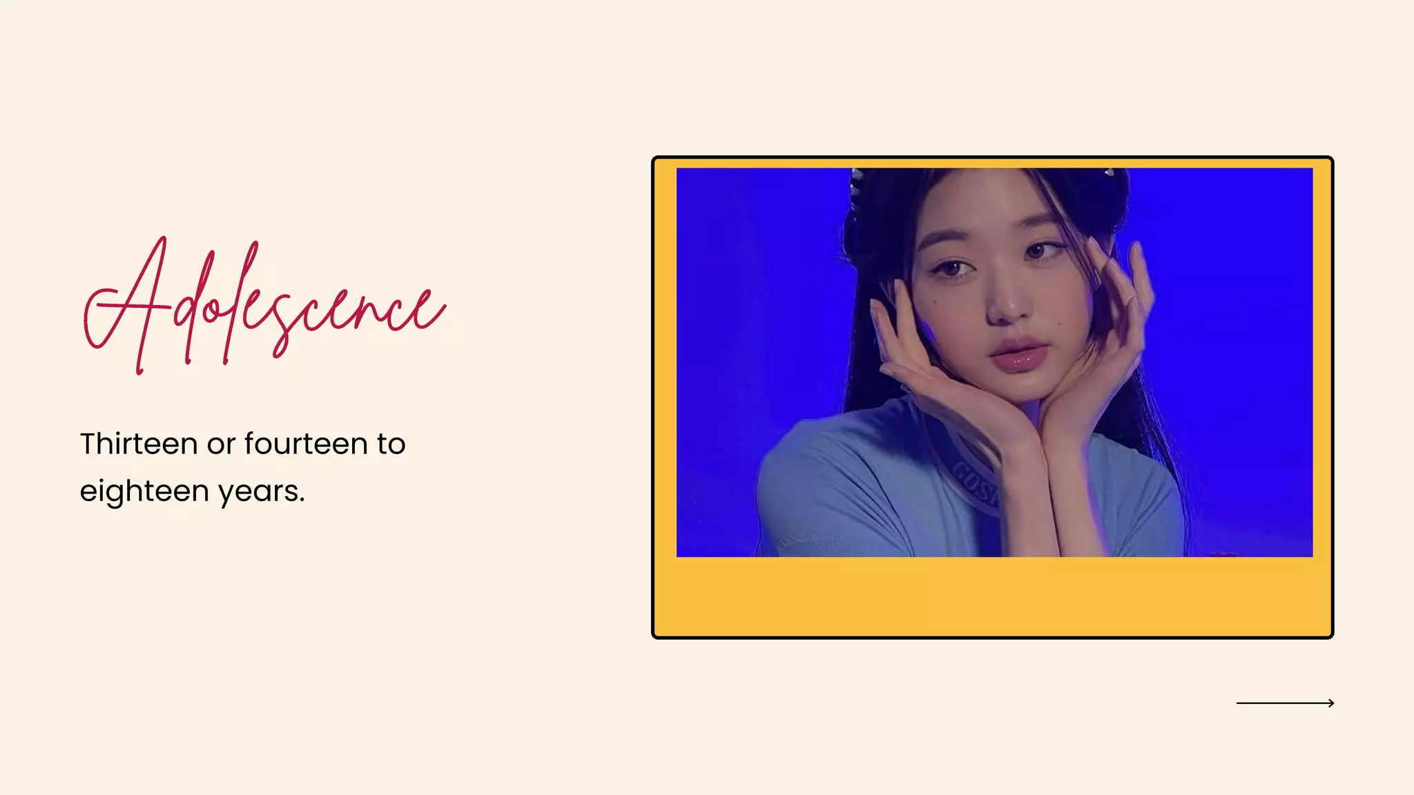 Thirteen or fourteen to
eighteen years.
 