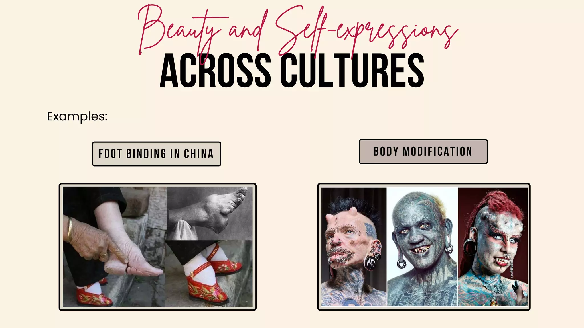 ACROSS CULTURES
Examples:
Body Modification
Foot binding in China
 