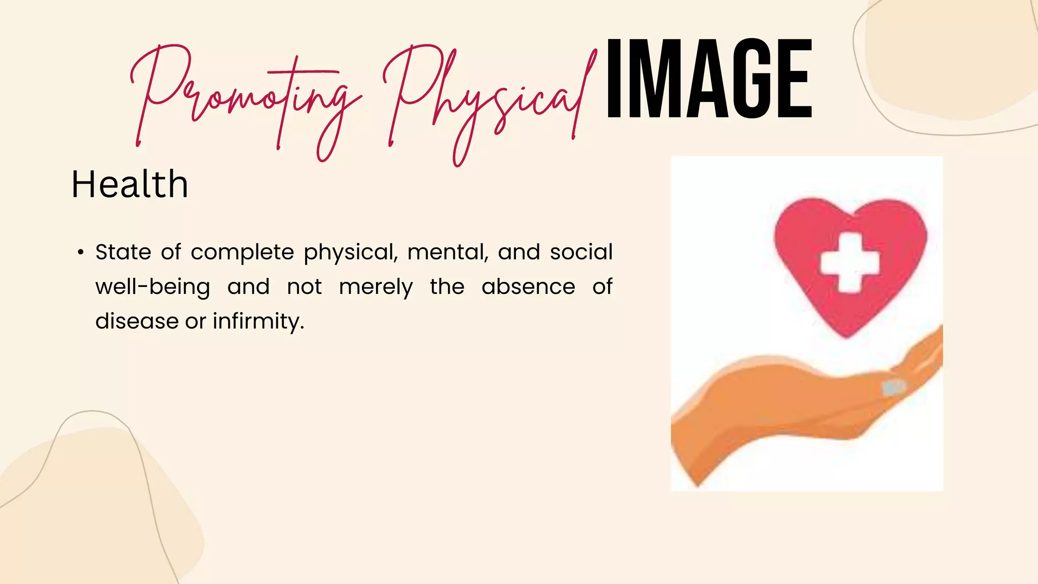 IMAGE
• State of complete physical, mental, and social
well-being and not merely the absence of
disease or infirmity.
Health
 