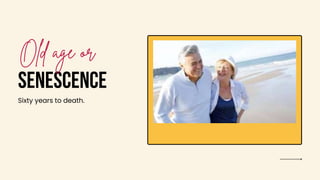 SENESCENCE
Sixty years to death.
 