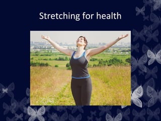 Stretching for health
 