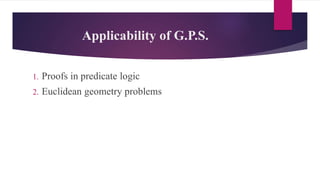 Applicability of G.P.S.
1. Proofs in predicate logic
2. Euclidean geometry problems
 