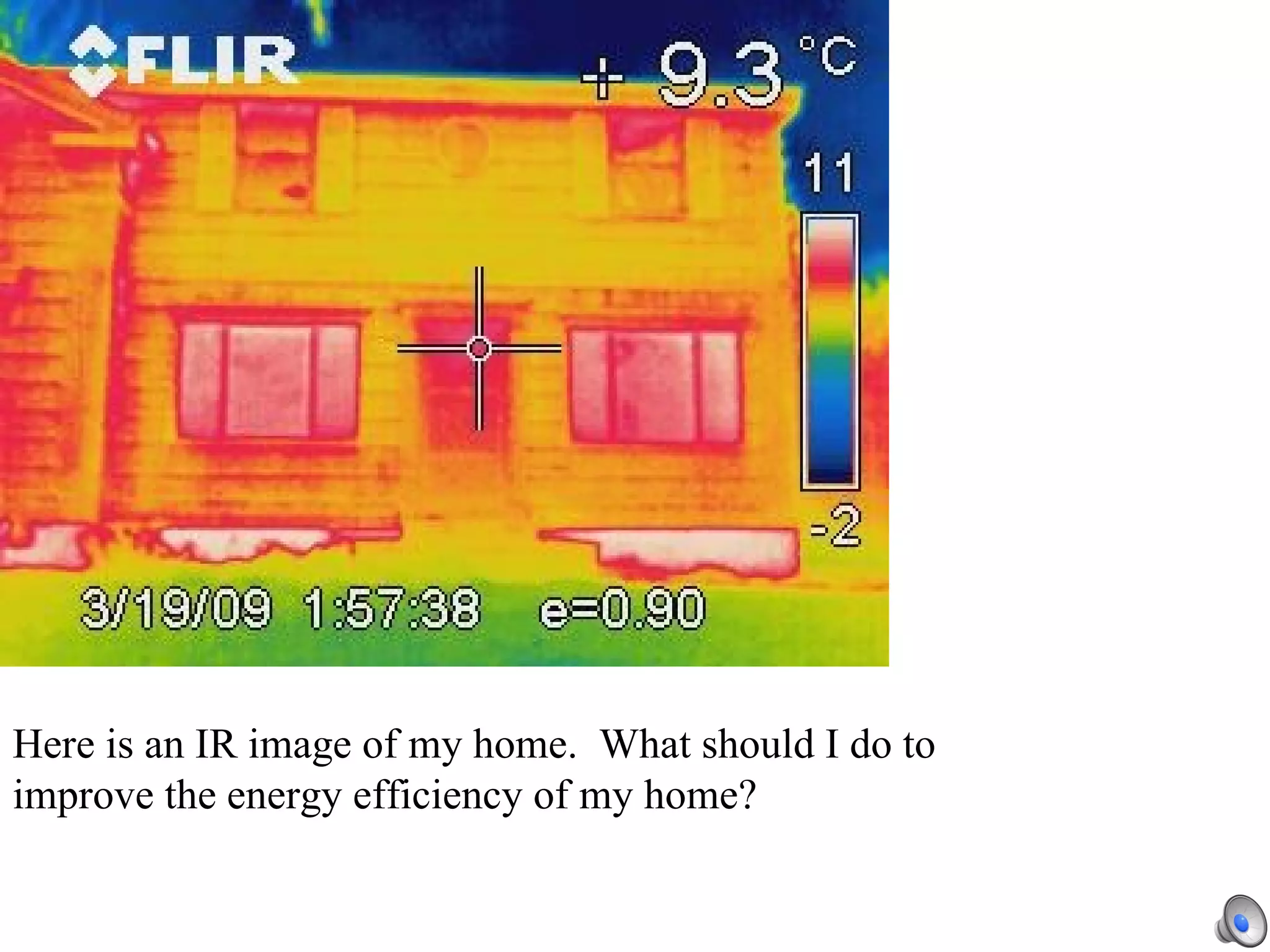 Here is an IR image of my home.  What should I do to improve the energy efficiency of my home?  