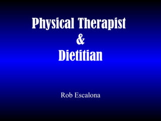 Physical Therapist  & Dietitian Rob Escalona 