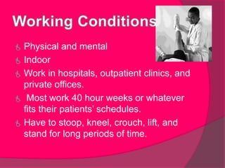 Examine the people and develop a treatment that will give them the ability to move, reduce pain, reduce function, and prevent disability. 
