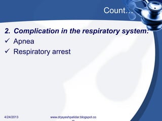 Count…
2. Complication in the respiratory system:
 Apnea
 Respiratory arrest
4/24/2013 www.drjayeshpatidar.blogspot.co
 