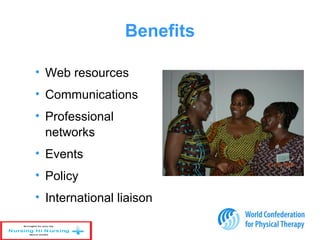 Benefits
• Web resources
• Communications
• Professional
networks
• Events
• Policy
• International liaison
 