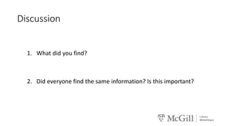 Discussion
1. What did you find?
2. Did everyone find the same information? Is this important?
 