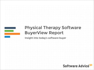 Physical Therapy Software
BuyerView Report
Insight into today’s software buyer

 