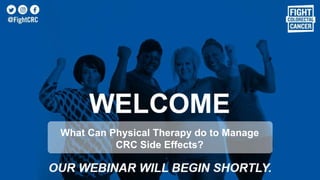 What Can Physical Therapy do to Manage
CRC Side Effects?
 