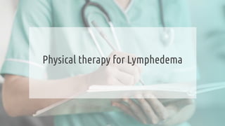 Physical therapy for Lymphedema
 