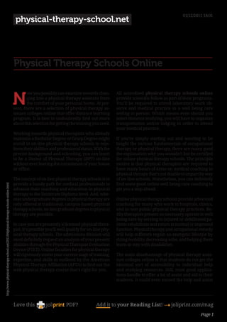 01/12/2011 18:01
                                                                                       physical-therapy-school.net




                                                                                      Physical Therapy Schools Online


                                                                                      N
                                                                                              ow you possibly can examine towards chan-          All accredited physical therapy schools online
                                                                                              ging into a physical therapy assistant from        provide scientific follow as part of their programs.
                                                                                              the comfort of your personal home. At pre-         You’ll be required to attend laboratory work ob-
                                                                                      sent, there are a selection of physical therapy as-        serve and medical practice in a well being care
                                                                                      sistant colleges online that offer distance learning       setting in person. Which means even should you
                                                                                      program. It is best to undoubtedly find out more           select distance studying, you will have to organize
                                                                                      about this selection for getting the training you need.    transportation and/or lodging in order to attend
                                                                                                                                                 your medical practice.
                                                                                      Working towards physical therapists who already
                                                                                      maintain a Bachelor Degree or Grasp Degree might           If you’re simply starting out and wanting to be
                                                                                      enroll in on-line physical therapy schools to rein-        taught the various fundamentals of occupational
                                                                                      force their abilities and professional status. With the    therapy or physical therapy, there are many good
                                                                                      precise background and schooling, you can learn            the explanation why you wouldn’t but be certified
                                                                                      to be a Doctor of Physical Therapy (DPT) on-line           for online physical therapy schools. The principle
                                                                                      without ever leaving the consolation of your house         motive is that physical therapists are required to
                                                                                      or office.                                                 have many hours of arms-on medical coaching in
                                                                                                                                                 physical therapy that’s not doable to impart by way
                                                                                      The concept of on-line physical therapy schools is to      of on-line schools. Nonetheless, you can definitely
                                                                                      provide a handy path for medical professionals to          find some good online well being care coaching to
http://www.physical-therapy-school.net/2011/04/physical-therapy-schools-online.html




                                                                                      advance their coaching and education in physical           get you a step ahead.
                                                                                      therapy to the Doctorate Diploma level. And, whe-
                                                                                      reas undergraduate degrees in physical therapy are         Online physical therapy schools provide advanced
                                                                                      only offered at traditional, campus-based physical         coaching for many who work in hospitals, clinics,
                                                                                      therapy schools, on-line graduate degrees in physical      and in non-public physical therapy practices. Bo-
                                                                                      therapy are possible.                                      dily therapists present an necessary operate in well
                                                                                                                                                 being care by serving to injured or debilitated pa-
                                                                                      In case you are presently a licensed physical thera-       tients rehabilitate and return to normal or improved
                                                                                      pist, it’s possible you’ll well qualify for on-line phy-   function. Physical therapy and occupational remedy
                                                                                      sical therapy schools. The admissions division will        will help sufferers regain an energetic lifestyle by
                                                                                      most definitely request an analysis of your present        rising mobility, decreasing ache, and helping them
                                                                                      abilities through the Physical Therapist Evaluation        learn to stay with disabilities.
                                                                                      Device (PTET). Online faculties for physical therapy
                                                                                      will rigorously assess your current stage of training,     The main disadvantage of physical therapy assis-
                                                                                      expertise, and skills as outlined by the American          tant colleges online is that students do not get the
                                                                                      Physical Therapy Affiliation (APTA) to find out the        identical sort of accessibility to individual help
                                                                                      web physical therapy course that’s right for you.          and studying resources. Still, most good applica-
                                                                                                                                                 tions handle to offer a lot of assist and aid to their
                                                                                                                                                 students. It could even exceed the help and assist




                                                                                      Love this                     PDF?              Add it to your Reading List! 4 joliprint.com/mag
                                                                                                                                                                                                Page 1
 