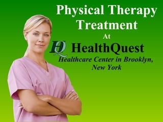 Physical Therapy Treatment At   HealthQuest   Healthcare Center in Brooklyn,  New York 