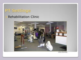 PT SettingsRehabilitation Clinic							          (Clinic Services)