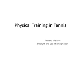 Physical Training in Tennis
Adriano Vretaros
Strength and Conditioning Coach
São Paulo – BRAZIL – avretaros@gmail.com
 