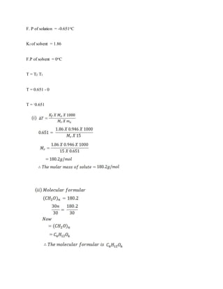 F. P of solution = -0.651oC
Kf of solvent = 1.86
F.P of solvent = 0oC
T = T2 T1
T = 0.651 - 0
T = -0.651
 