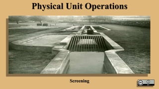 Physical Unit Operations
Screening
 
