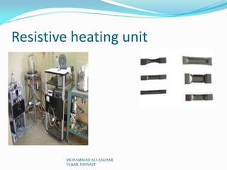 Resistive heating unit

MUHAMMAD ALI ASGHAR
VC&ML NINVAST

 