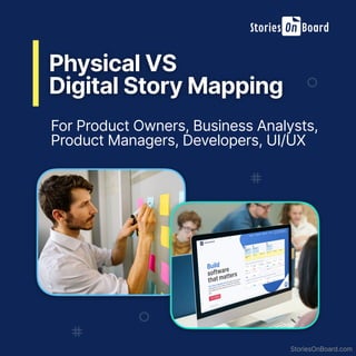 Physical VS
 
Digital Story Mapping
StoriesOnBoard.com
For Product Owners, Business Analysts,


Product Managers, Developers, UI/UX


 