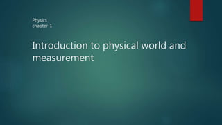 Physics
chapter-1
Introduction to physical world and
measurement
 