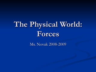 The Physical World: Forces Ms. Novak 2008-2009 
