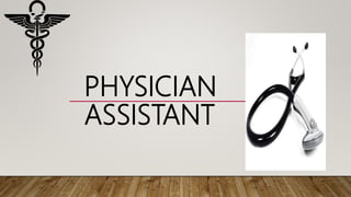 PHYSICIAN
ASSISTANT
 