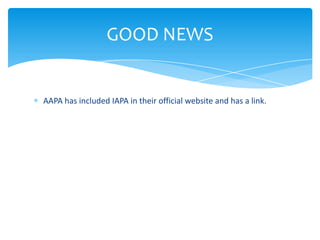 AAPA has included IAPA in their official website and has a link.
GOOD NEWS
 