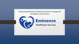 The growing importance of physicianpractice management
strategies in your practice
 