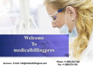 Welcome
To
medicalbillingpros
Phone: +1 (800)-253-7320
Fax: +1 (888-275-1128
Business - E-mail: info@medicalbillingpros.com
 