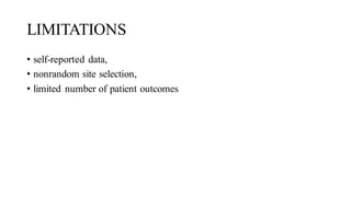 LIMITATIONS
• self-reported data,
• nonrandom site selection,
• limited number of patient outcomes
 