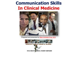 Communication Skills
In Clinical Medicine

Prepared and presented by Marc Imhotep Cray, M.D.

Marc Imhotep Cray, M.D.

 