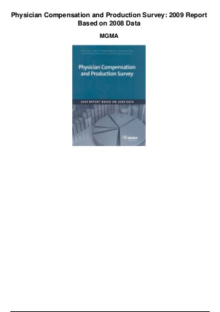 Physician Compensation and Production Survey: 2009 Report
Based on 2008 Data
MGMA
 