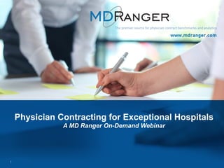 1
Physician Contracting for Exceptional Hospitals
A MD Ranger On-Demand Webinar
 