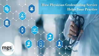 How Physician Credentialing Service
Helps Your Practice
 