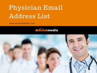 Physician Email
Address List
www.averickmedia.com
 