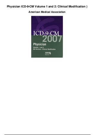 Physician ICD-9-CM Volume 1 and 2: Clinical Modification )
American Medical Association
 