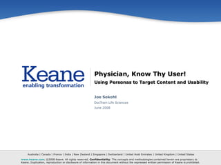 Physician, Know Thy User! Using Personas to Target Content and Usability Joe Sokohl DocTrain Life Sciences June 2008 