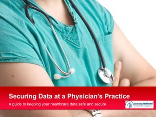 Securing Data at a Physician’s Practice
A guide to keeping your healthcare data safe and secure
 