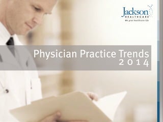 Physician Practice Trends
2 0 1 4
 